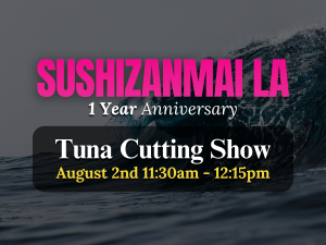Sushi Zanmai LA 1 Year Anniversary Tuna Cutting Show announcement on August 2nd at 11:30 AM.